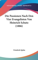 Die Passionen Nach Den Vier Evangelisten Von Heinrich Schutz 3743380714 Book Cover