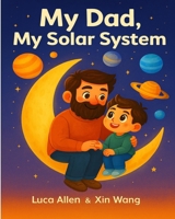 My Dad, My Solar System B0FLKL1K54 Book Cover