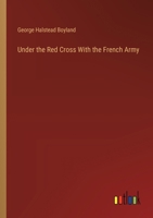 Under the Red Cross With the French Army 3385219787 Book Cover