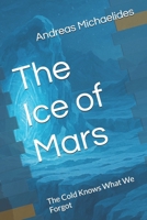 The Ice of Mars: The Cold Knows What We Forgot 9963277322 Book Cover