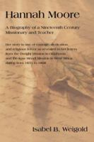 Hannah Moore: A Biography of a Nineteenth Century Missionary and Teacher 0595431356 Book Cover