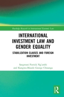 International Investment Law and Gender Equality: Stabilization Clauses and Foreign Investment 1032236485 Book Cover