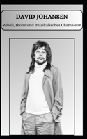 DAVID JOHANSEN Rebell, Ikone und musikalisches Chamäleon (German Edition) B0DZDD5HKV Book Cover