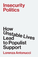 Insecurity Politics: How Uncertain Lives Lead to Populist Support 0691262470 Book Cover