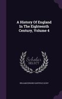 A History of England in the Eighteenth Century; Volume 4 114940065X Book Cover