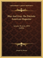 Blue And Gray, The Patriotic American Magazine: January To June, 1894 1166482316 Book Cover