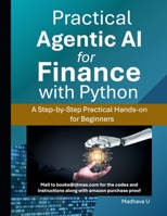 Practical Agentic AI for Finance with Python: A Step-by-Step Practical Hands-on for Beginners B0F37TCKXG Book Cover