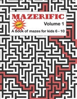 Mazerific Volume 1: A book of mazes for kids 6 - 10 B091F5S1VX Book Cover