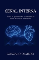 SEÑAL INTERNA: Todo lo que decides y manifiestas nace de lo que transmites (Spanish Edition) B0GGGV83JC Book Cover