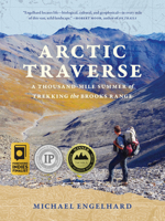 Arctic Traverse: A Thousand-Mile Summer of Trekking the Brooks Range 1680516787 Book Cover