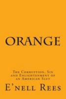 Orange: The Corruption, Sin and Enlightenment of an American Slut 1499139381 Book Cover