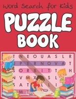 Word Search for Kids - Puzzle Book: Educational Word Search Puzzles To Make Your Child Smarter! 1671089952 Book Cover