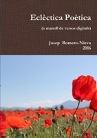 Eclèctica Poètica (o manoll de versos digitals) 1326592270 Book Cover
