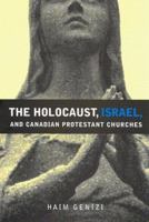 The Holocaust, Israel, and Canadian Protestant Churches (Mcgill-Queen's Studies in the History of Religion) 0773524010 Book Cover