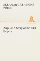 Angelot: A Story of the First Empire (Classic Reprint) 9355349726 Book Cover