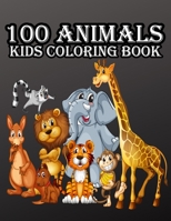 100 Animals kids coloring book: with Lions, Elephants, Horses, Dogs, Cats, and Many More! B084DP956M Book Cover