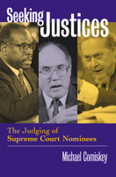 Seeking Justices: The Judging Of Supreme Court Nominees 0700613471 Book Cover