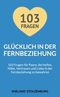Glücklich in der Fernbeziehung: 103 Fragen für Paare, die helfen, Nähe, Vertrauen und Liebe in der Fernbeziehung zu bewahren B08HB6PVRM Book Cover