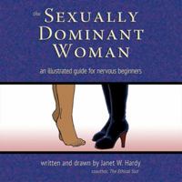 The Sexually Dominant Woman: An Illustrated Guide for Nervous Beginners 0937609889 Book Cover