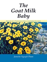 The Goat Milk Baby: Memoir of a Vietnamese-Born Australian Scientist 1982297727 Book Cover