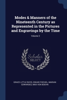 Modes & Manners of the Nineteenth Century, as Represented in the Pictures and Engravings of the Time; Volume 2 1177808595 Book Cover