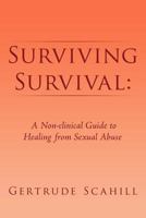 Surviving Survival: A Non-clinical Guide to Healing from Sexual Abuse 1465387366 Book Cover