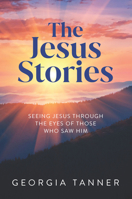 The Jesus Stories: Seeing Jesus Through the Eyes of Those Who Saw Him 1956370765 Book Cover