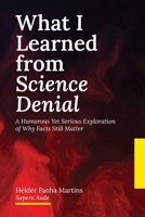 What I Learned from Science Denial: A Humorous Yet Serious Exploration of Why Facts Still Matter B0GF9ML3C9 Book Cover
