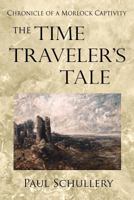 The Time Traveler's Tale: Chronicle of a Morlock Captivity 1469931567 Book Cover