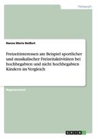 Freizeitinteressen am Beispiel sportlicher und musikalischer Freizeitaktivit�ten bei hochbegabten und nicht hochbegabten Kindern im Vergleich 3640551125 Book Cover