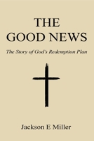 The Good News: The Story of God's Redemption Plan 108789266X Book Cover