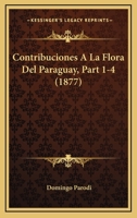 Contribuciones A La Flora Del Paraguay, Part 1-4 (1877) 1160838941 Book Cover