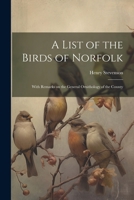 A List of the Birds of Norfolk: With Remarks on the General Ornithology of the County 102273816X Book Cover