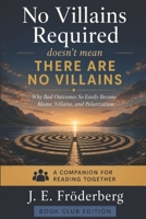 No Villains Required: Doesn't Mean There Are No Villains: Why Bad Outcomes So Easily Become Blame, Villains, and Polarization 9199128497 Book Cover