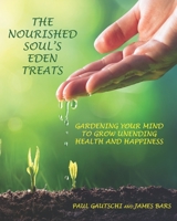 The Nourished Soul's Eden Treats: Gardening Your Mind to Grow Unending Health and Happiness B09KDZQH9L Book Cover