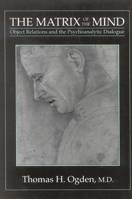 The Matrix of the Mind: Object Relations and the Psychoanalytic Dialogue