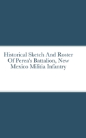 Historical Sketch And Roster Of Perea's Battalion, New Mexico Militia Infantry 1329147502 Book Cover