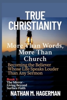 TRUE CHRISTIANITY: More Than Words. More Than Church - Becoming the Believer Whose Life Speaks Louder Than Any Sermon (True Christianity Series) B0FH28K2LC Book Cover