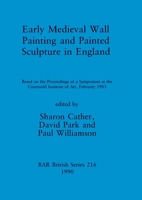 Early Medieval Wall Painting and Painted Sculpture in England 0860547191 Book Cover
