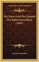Die Trusts Und Die Zukunft Der Kulturmenschheit (1903) 116808511X Book Cover