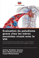 Évaluation du paludisme grave chez les mères enceintes vivant avec le VIH (French Edition) 6207557514 Book Cover