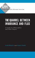 The Quarrel Between Invariance and Flux: A Guide for Philosphers and Other Players (Studies of the Greater Philadelphia Philosophy Consortium) 0271020652 Book Cover