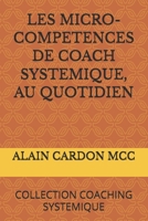 LES MICRO-COMPETENCES DE COACH SYSTEMIQUE, AU QUOTIDIEN: COLLECTION COACHING SYSTEMIQUE B087SKQ88S Book Cover