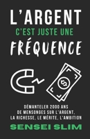 L'argent, c'est juste une fréquence: Démanteler 2000 ans de mensonges sur l'argent, la richesse, le mérite, et l'ambition (French Edition) B0GSWRVC8T Book Cover