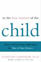 In the Best Interest of the Child: How to Protect Your Child from the Pain of Your Divorce 0812931890 Book Cover