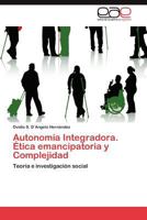 Autonomia Integradora. Etica Emancipatoria y Complejidad 3848459434 Book Cover