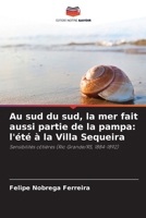 Au sud du sud, la mer fait aussi partie de la pampa: l'été à la Villa Sequeira (French Edition) 6209839150 Book Cover