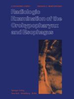 Radiologic Examination of the Orohypopharynx and Esophagus: The Barium Swallow 1461263468 Book Cover
