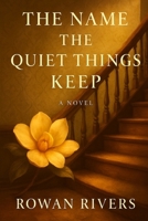 The Name The Quiet Things Keep (The House of Found Memories Trilogy) B0G6KQQ297 Book Cover