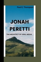 JONAH PERETTI: THE ARCHITECT OF VIRAL MEDIA B0F742R4VZ Book Cover